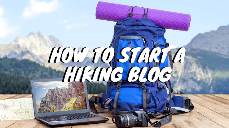 Points to Follow When Creating a Hiking Blog: