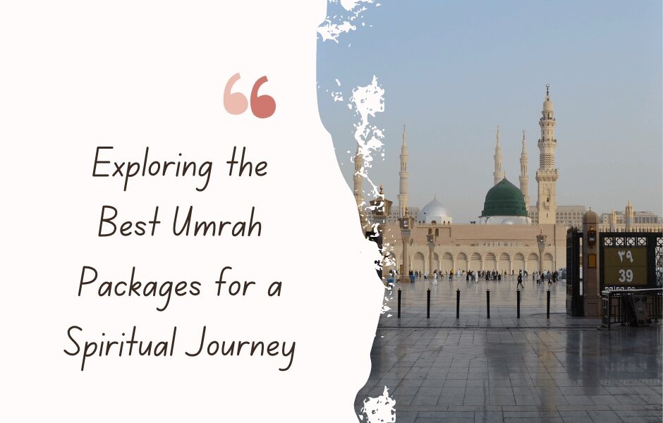 Exploring the Best Umrah Packages for a Spiritual Journey