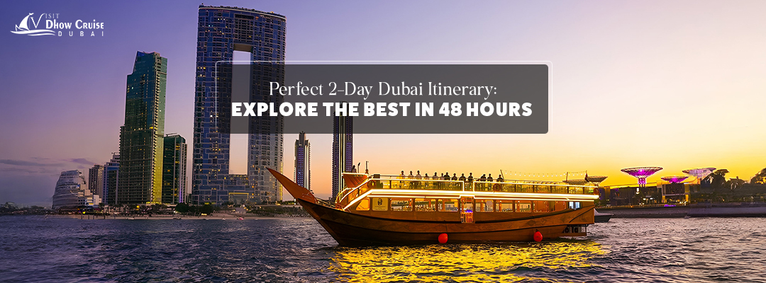 Perfect 2-Day Dubai Itinerary: Explore the Best in 48 Hours